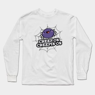 Creep On Creepin On Cute Positive Spider Pun Long Sleeve T-Shirt